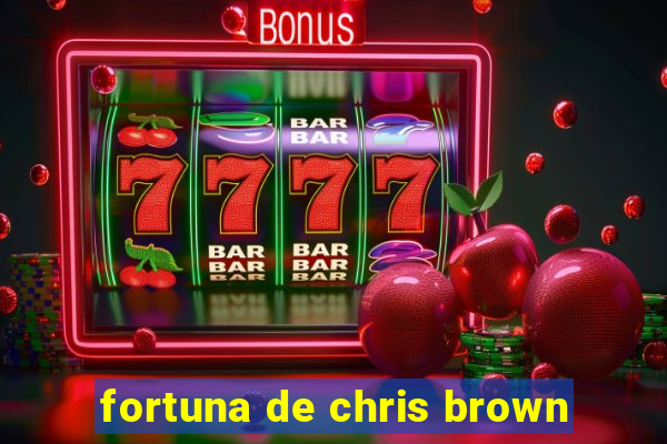 fortuna de chris brown